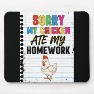 Sorry My Chicken Ate My Homework Funny Kids Ck To Mouse Pad