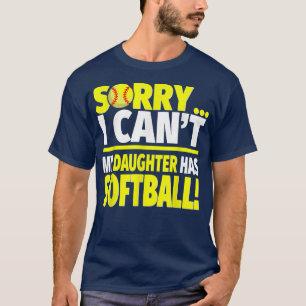 Sorry My Daughter Has SoftballFunny Softball Mum o T-Shirt
