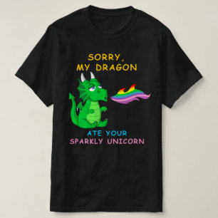 sorry my dragon ate your unicorn T-Shirt