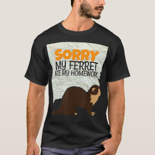 Sorry My Ferret ate my Homework Kids Teacher Schoo T-Shirt