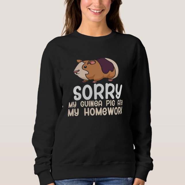 Sorry My Guinea Pig Ate My Homework | Cute Pet Sweatshirt (Front)