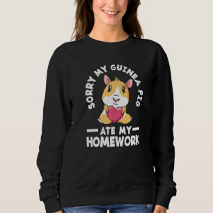 Sorry My Guinea Pig Ate My Homework Guinea Pigs Sweatshirt