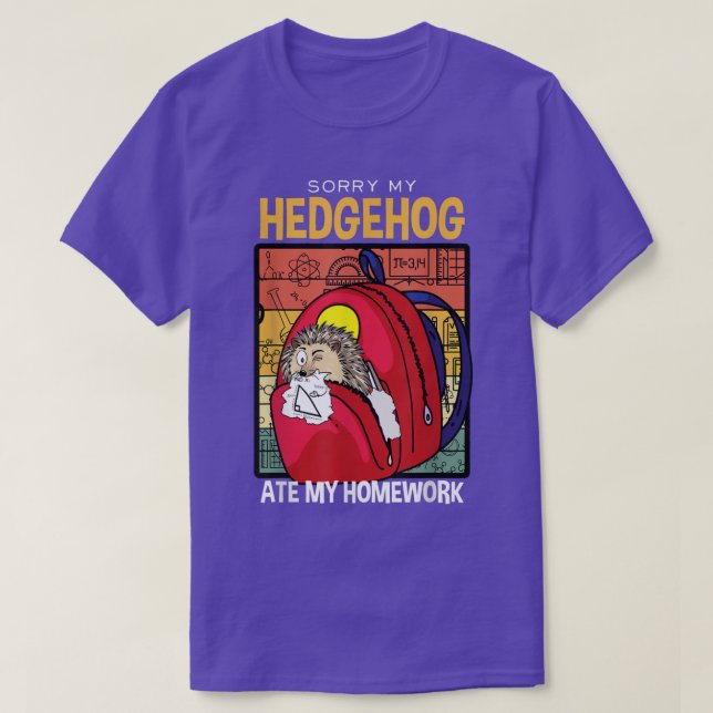 Sorry My Hedgehog Ate My Homework Furze-pig Hedgeh T-Shirt (Design Front)