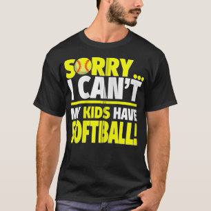 Sorry My Kids Have Softball Softball Mum or Dad Z T-Shirt
