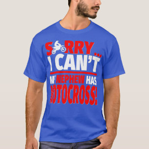 Sorry My Nephew Has Motocross Motocross Aunt or T-Shirt
