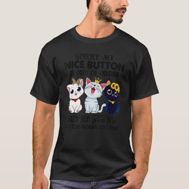 Sorry my nice button is out of order cat T-Shirt (Front)