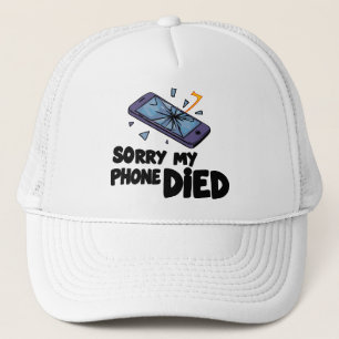 Sorry my phone died trucker hat