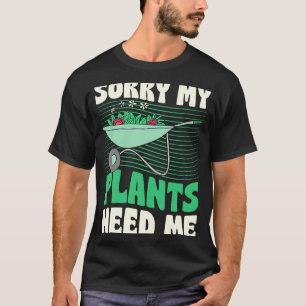 Sorry My Plants Need Me Introvert Gardener Wheelba T-Shirt
