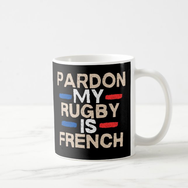 Sorry, my rugby is French - Fun design Coffee Mug (Right)