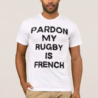 Sorry, my rugby is French T-Shirt