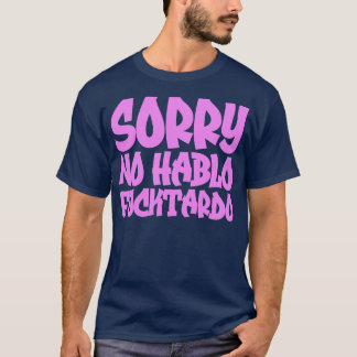 Sorry No Hablo Fucktardo 1 T-Shirt