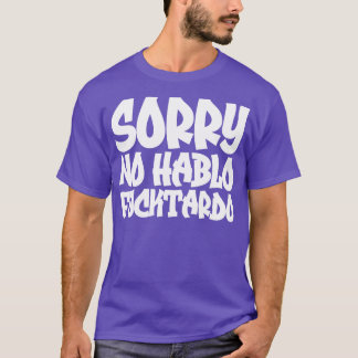 Sorry No Hablo Fucktardo 2 T-Shirt