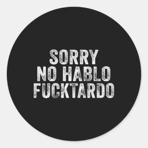 Sorry No Hablo Fuctardo Spanish Humour Classic Round Sticker