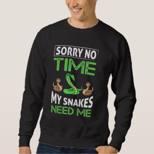 Sorry No Time My Snakes Need Me Sweatshirt