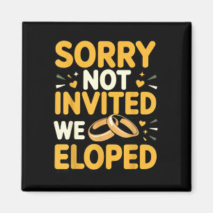 Sorry not invited wife engagement fiancé couple magnet