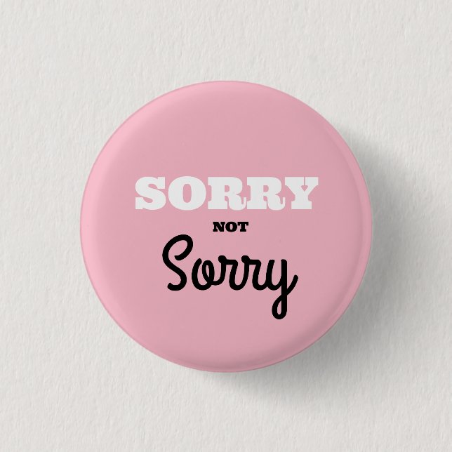 SORRY Not Sorry Button (Front)