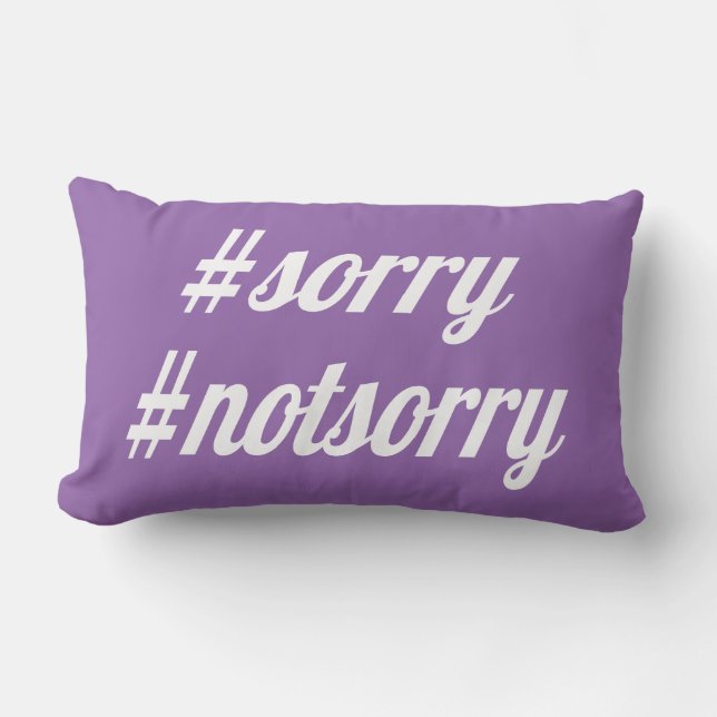 Sorry, Not Sorry Custom Colour Pillow (Front)