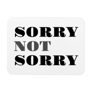 Sorry Not Sorry Flexi Magnet