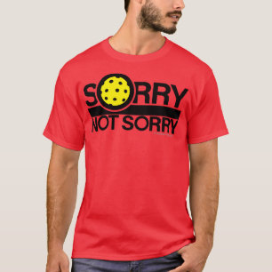 Sorry Not Sorry Pickleball T-Shirt