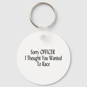 Sorry Officer I Thought You Wanted To Race Key Ring