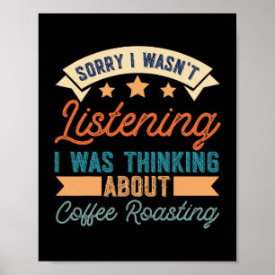 Sorry Probably Thinking About Coffee Roasting Funn Poster
