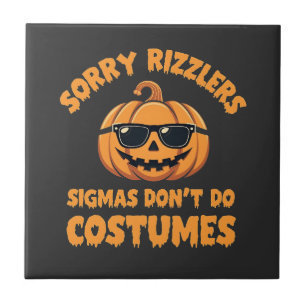 Sorry Rizzlers Sigmas Don't Do Costumes Halloween Ceramic Tile