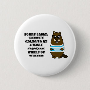 Sorry Sally, 6 more #*@%ing weeks of winter Cm Round Badge