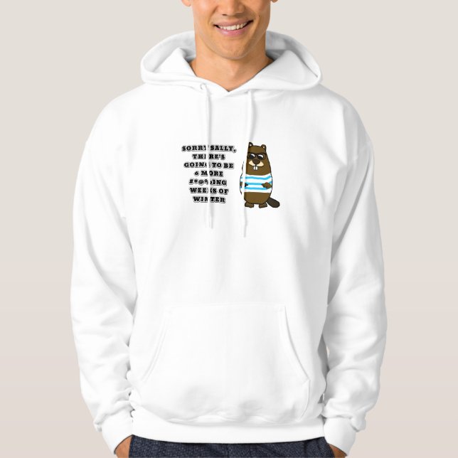 Sorry Sally, 6 more #*@%ing weeks of winter Hoodie (Front)