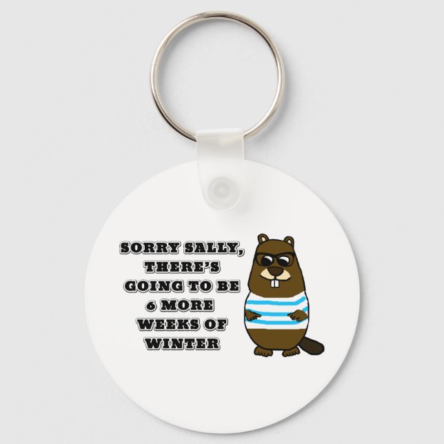 Sorry Sally, 6 more weeks of Winter Key Ring (Front)