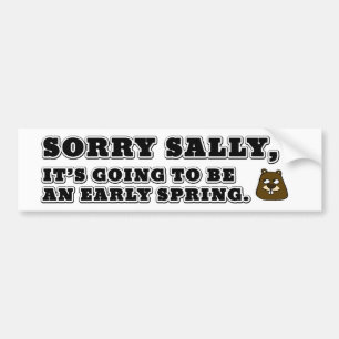 Sorry Sally, early Spring Bumper Sticker