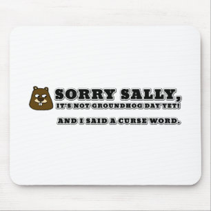 Sorry Sally, not groundhog day, and I cursed Mouse Pad