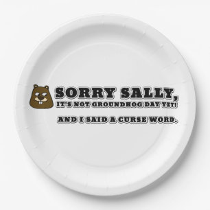 Sorry Sally, not groundhog day, and I cursed Paper Plate