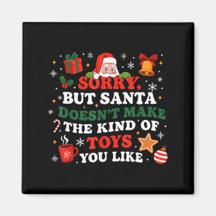 Sorry Santa Doesn’t Make The Toys You Like Funny Q Magnet