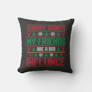 Sorry Santa Friends Bad Influence Ugly Christmas  Cushion