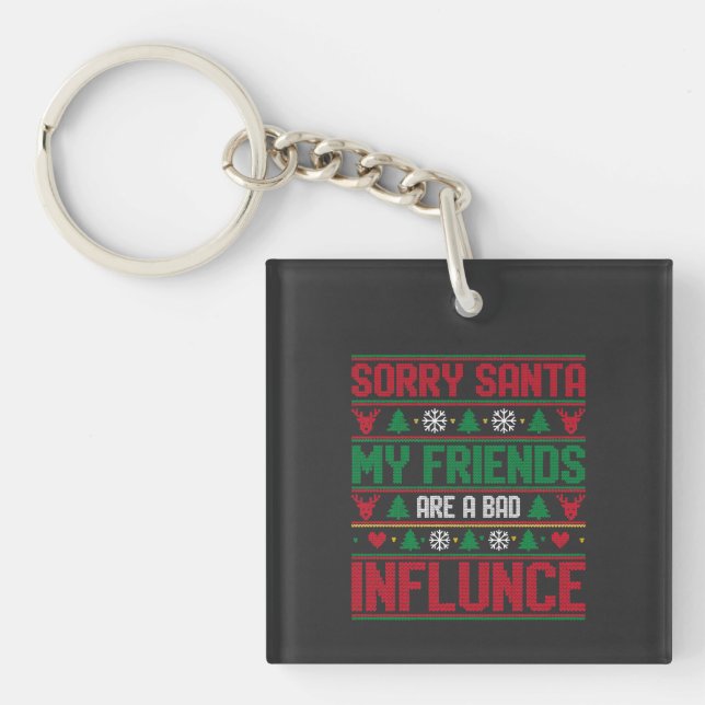 Sorry Santa Friends Bad Influence Ugly Christmas  Key Ring (Front)