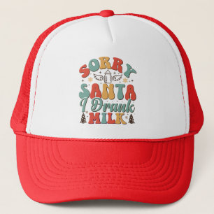 Sorry Santa I Drank Milk - Christmas Groovy Trucker Hat