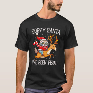 Sorry Santa I ve Been Feral Christmas Raccoon Meme T-Shirt