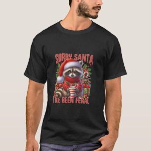 Sorry Santa I ve been Feral Funny Christmas Humour T-Shirt