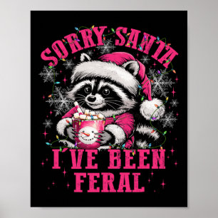 Sorry Santa I’ve Been Feral Funny Racoon Lover Ch Poster