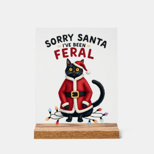 Sorry Santa I've Been Feral Black Cat Christmas Fu Acrylic Sign