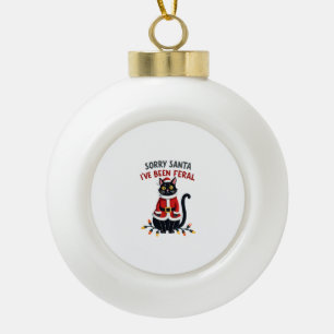 Sorry Santa I've Been Feral Black Cat Christmas Fu Ceramic Ball Christmas Ornament