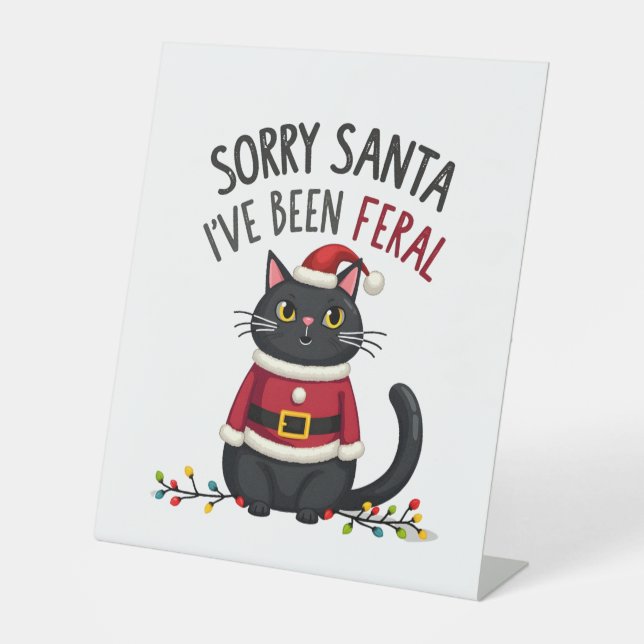 Sorry Santa I've Been Feral Black Cat Christmas Fu Pedestal Sign (Front)