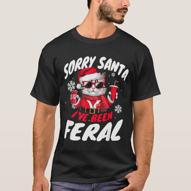 Sorry Santa I've Been Feral Cheeky Cat Christmas P T-Shirt (Front)