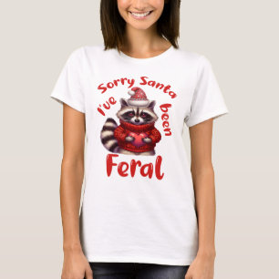 Sorry Santa I've been Feral, Christmas Feral Girl T-Shirt