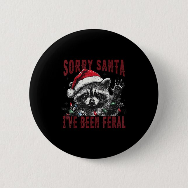 Sorry Santa I've Been Feral Christmas Holiday Racc 6 Cm Round Badge (Front)