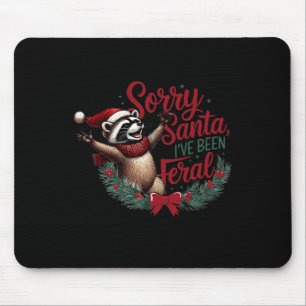 Sorry Santa I've Been Feral Christmas Holiday Racc Mouse Pad