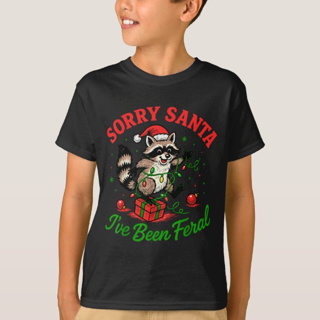 Sorry Santa I've Been Feral Christmas Holiday Racc T-Shirt (Front)