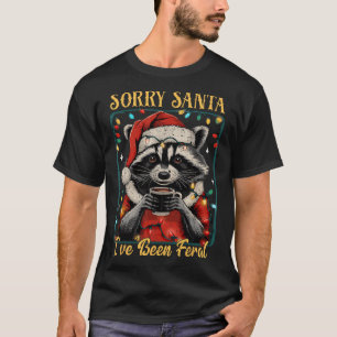 Sorry Santa I've Been Feral Christmas Holiday Recc T-Shirt
