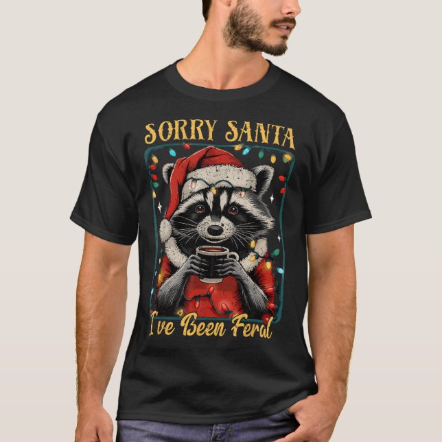 Sorry Santa I've Been Feral Christmas Holiday Recc T-Shirt (Front)
