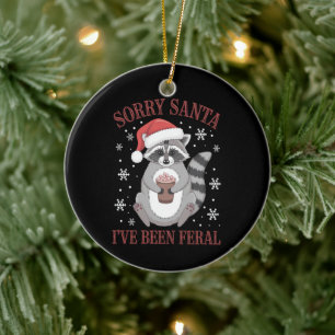 Sorry Santa I've Been Feral Christmas Racoon Ceramic Ornament